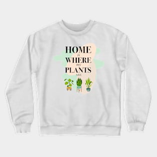 Home is Where my Plants are Crewneck Sweatshirt